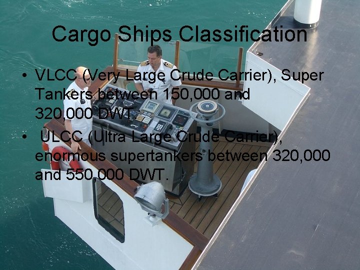 Cargo Ships Classification • VLCC (Very Large Crude Carrier), Super Tankers between 150, 000