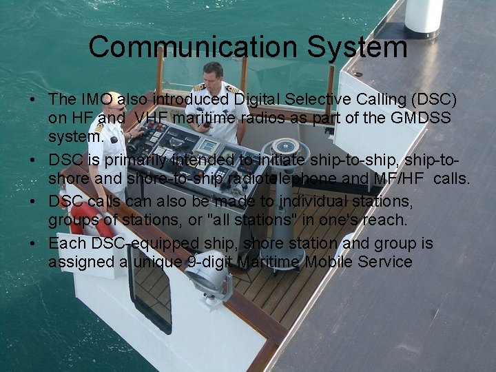 Communication System • The IMO also introduced Digital Selective Calling (DSC) on HF and