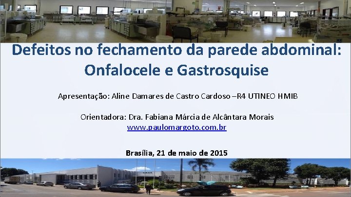 Defeitos no fechamento da parede abdominal: Onfalocele e Gastrosquise Apresentação: Aline Damares de Castro