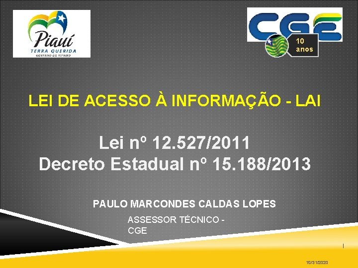 10 anos LEI DE ACESSO À INFORMAÇÃO - LAI Lei nº 12. 527/2011 Decreto