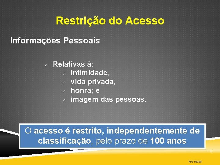 Restrição do Acesso Informações Pessoais Relativas à: intimidade, vida privada, honra; e imagem das