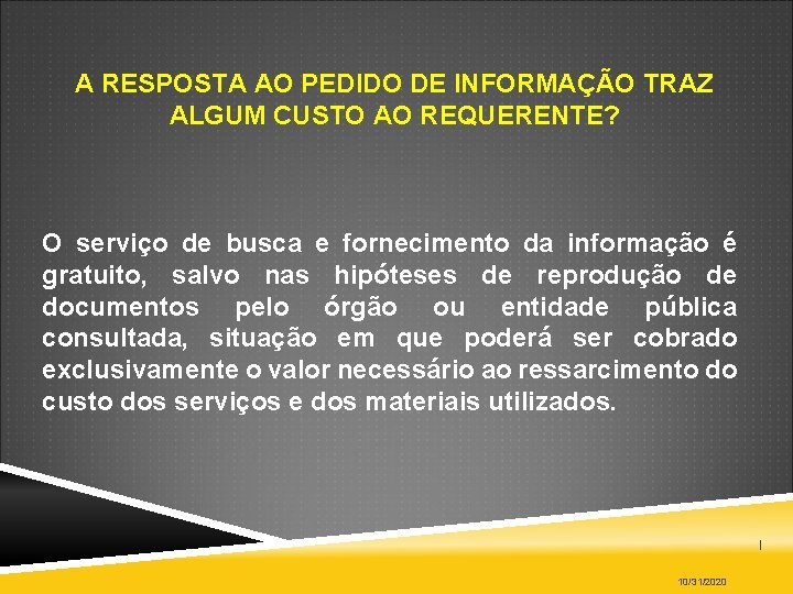 A RESPOSTA AO PEDIDO DE INFORMAÇÃO TRAZ ALGUM CUSTO AO REQUERENTE? O serviço de