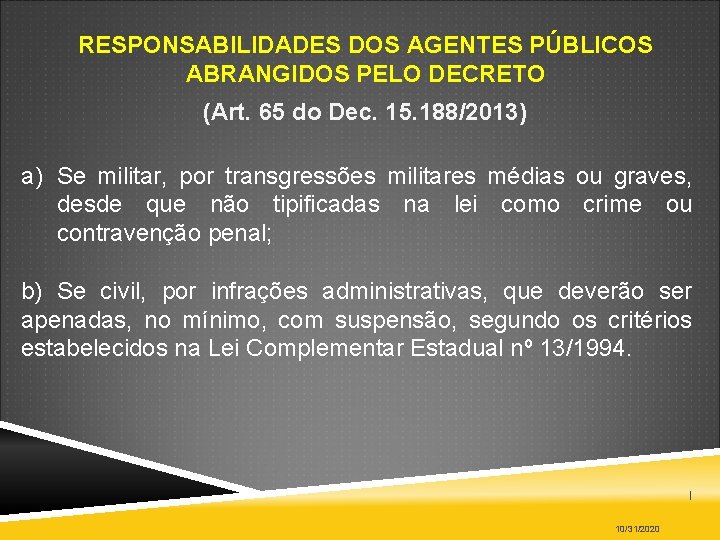 RESPONSABILIDADES DOS AGENTES PÚBLICOS ABRANGIDOS PELO DECRETO (Art. 65 do Dec. 15. 188/2013) a)