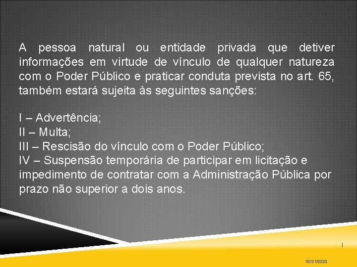 A pessoa natural ou entidade privada que detiver informações em virtude de vínculo de