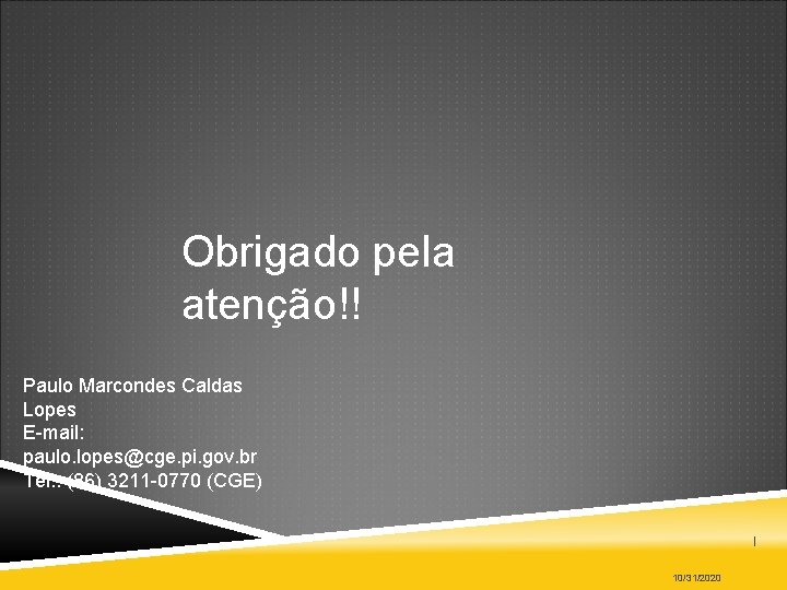 Obrigado pela atenção!! Paulo Marcondes Caldas Lopes E-mail: paulo. lopes@cge. pi. gov. br Tel.