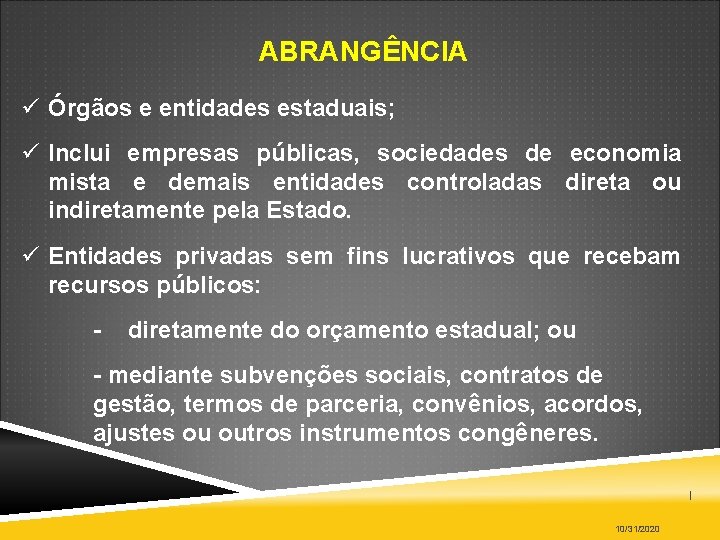  ABRANGÊNCIA Órgãos e entidades estaduais; Inclui empresas públicas, sociedades de economia mista e