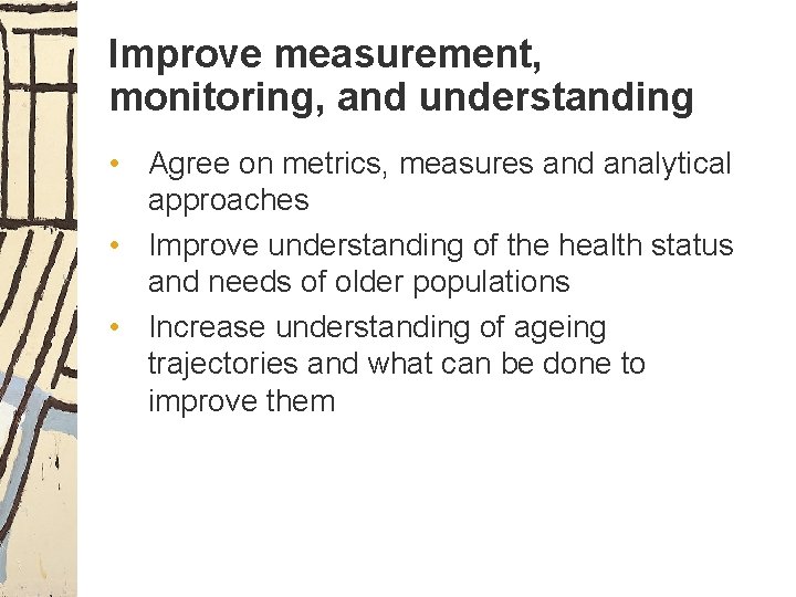 Improve measurement, monitoring, and understanding • Agree on metrics, measures and analytical approaches •