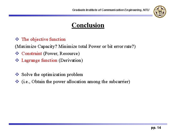 Graduate Institute of Communication Engineering, NTU Conclusion v The objective function (Maximize Capacity? Minimize