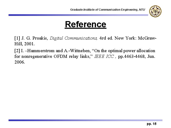 Graduate Institute of Communication Engineering, NTU Reference [1] J. G. Proakis, Digital Communications, 4