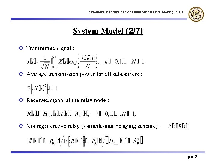 Graduate Institute of Communication Engineering, NTU System Model (2/7) v Transmitted signal : v