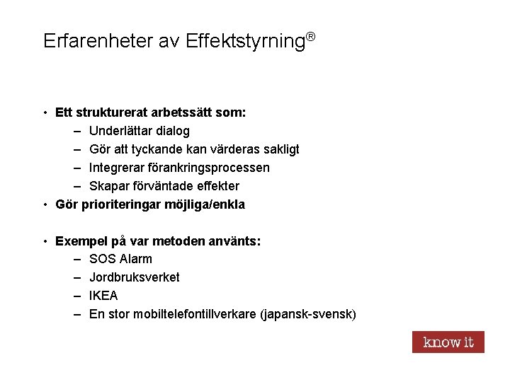 Erfarenheter av Effektstyrning® • Ett strukturerat arbetssätt som: – Underlättar dialog – Gör att