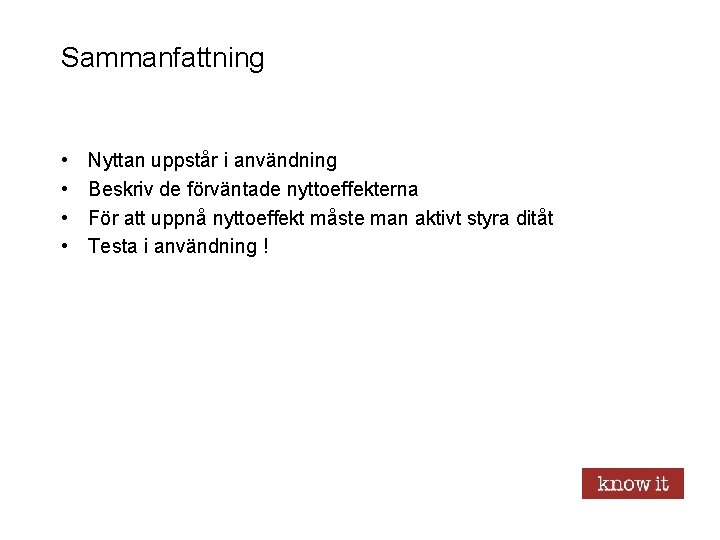 Sammanfattning • • Nyttan uppstår i användning Beskriv de förväntade nyttoeffekterna För att uppnå