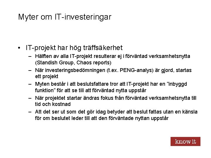 Myter om IT-investeringar • IT-projekt har hög träffsäkerhet – Hälften av alla IT-projekt resulterar