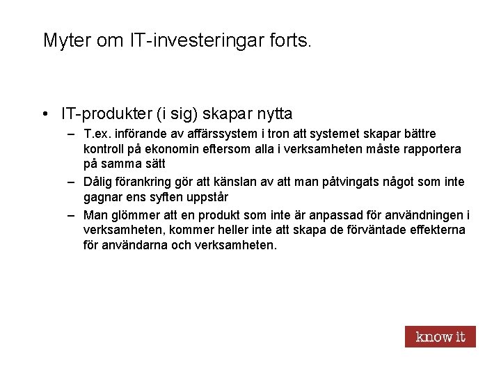 Myter om IT-investeringar forts. • IT-produkter (i sig) skapar nytta – T. ex. införande