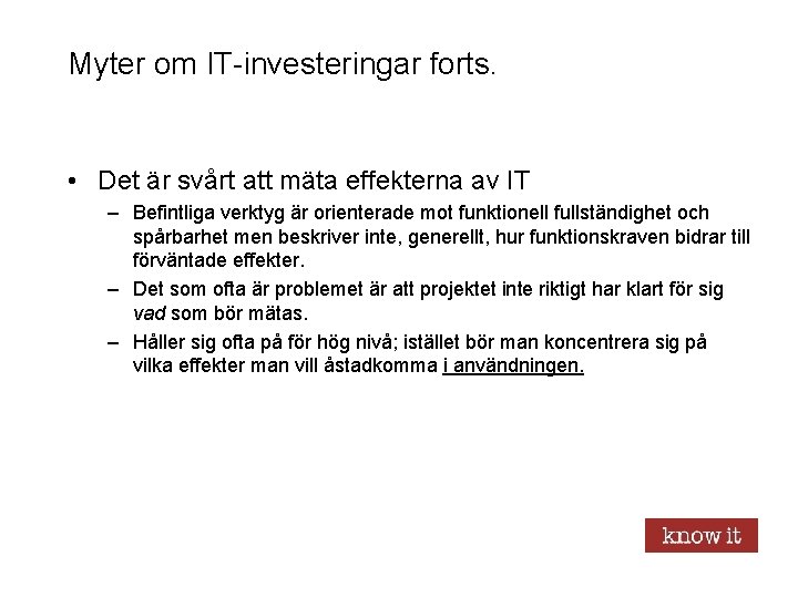 Myter om IT-investeringar forts. • Det är svårt att mäta effekterna av IT –