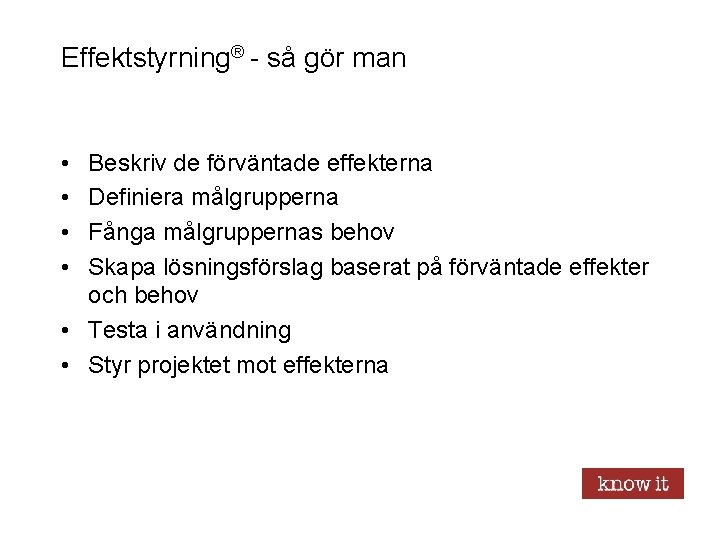 Effektstyrning® - så gör man • • Beskriv de förväntade effekterna Definiera målgrupperna Fånga