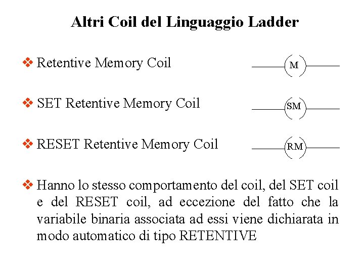 Altri Coil del Linguaggio Ladder v Retentive Memory Coil M v SET Retentive Memory Altri Coil del Linguaggio Ladder v Retentive Memory Coil M v SET Retentive Memory