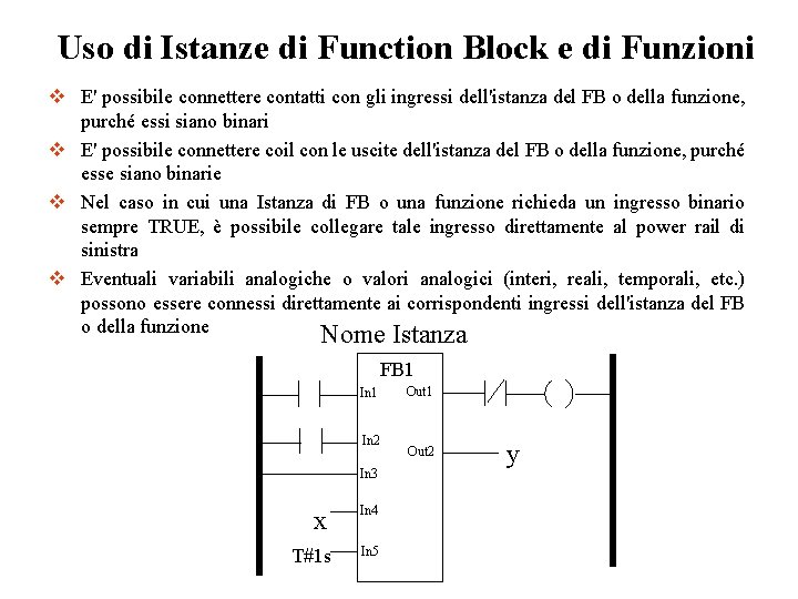 Uso di Istanze di Function Block e di Funzioni v E' possibile connettere contatti Uso di Istanze di Function Block e di Funzioni v E' possibile connettere contatti