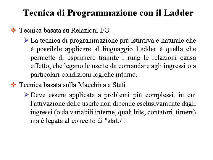 Tecnica di Programmazione con il Ladder v Tecnica basata su Relazioni I/O Ø La Tecnica di Programmazione con il Ladder v Tecnica basata su Relazioni I/O Ø La