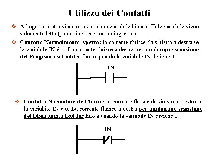Utilizzo dei Contatti v Ad ogni contatto viene associata una variabile binaria. Tale variabile Utilizzo dei Contatti v Ad ogni contatto viene associata una variabile binaria. Tale variabile