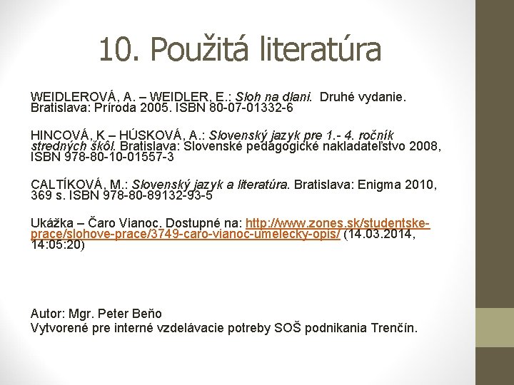 10. Použitá literatúra WEIDLEROVÁ, A. – WEIDLER, E. : Sloh na dlani. Druhé vydanie.