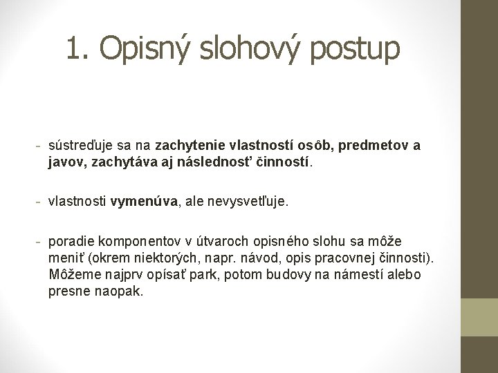 1. Opisný slohový postup - sústreďuje sa na zachytenie vlastností osôb, predmetov a javov,