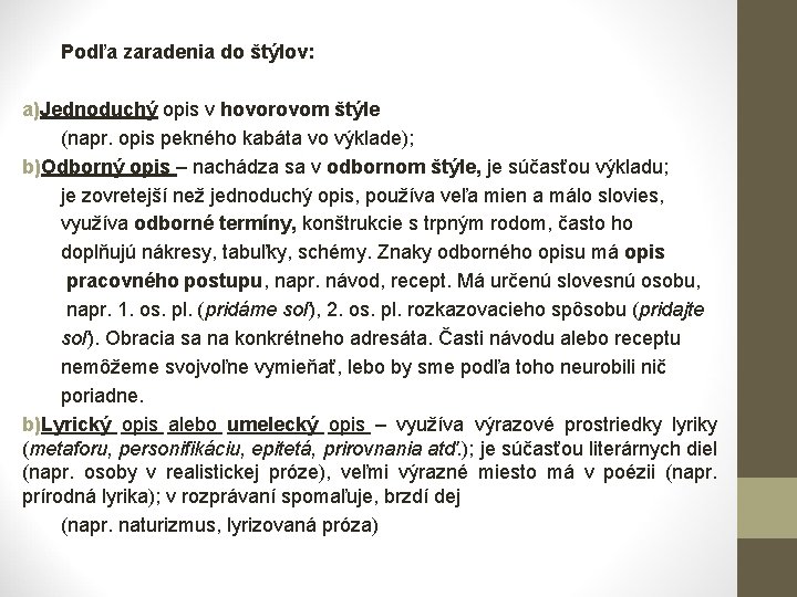 Podľa zaradenia do štýlov: a)Jednoduchý opis v hovorovom štýle (napr. opis pekného kabáta vo