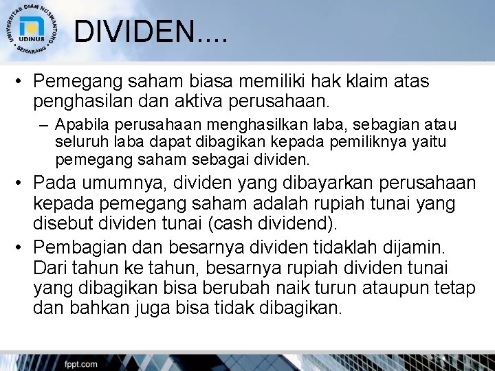 DIVIDEN. . • Pemegang saham biasa memiliki hak klaim atas penghasilan dan aktiva perusahaan.