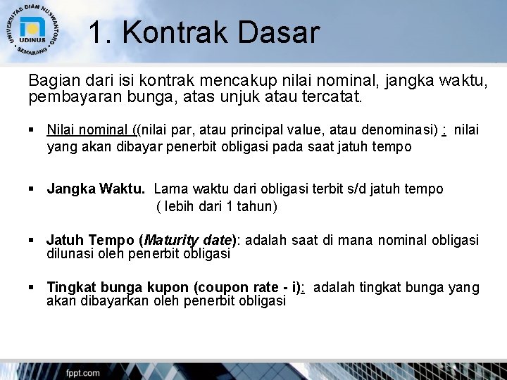 1. Kontrak Dasar Bagian dari isi kontrak mencakup nilai nominal, jangka waktu, pembayaran bunga,