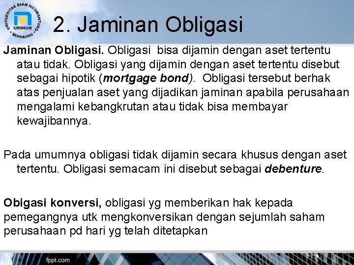 2. Jaminan Obligasi bisa dijamin dengan aset tertentu atau tidak. Obligasi yang dijamin dengan