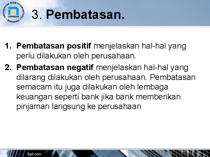 3. Pembatasan. 1. Pembatasan positif menjelaskan hal-hal yang perlu dilakukan oleh perusahaan. 2. Pembatasan