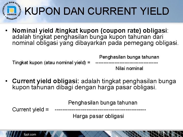 KUPON DAN CURRENT YIELD • Nominal yield /tingkat kupon (coupon rate) obligasi: adalah tingkat