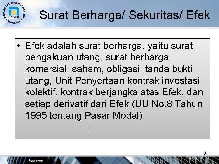 Surat Berharga/ Sekuritas/ Efek • Efek adalah surat berharga, yaitu surat pengakuan utang, surat