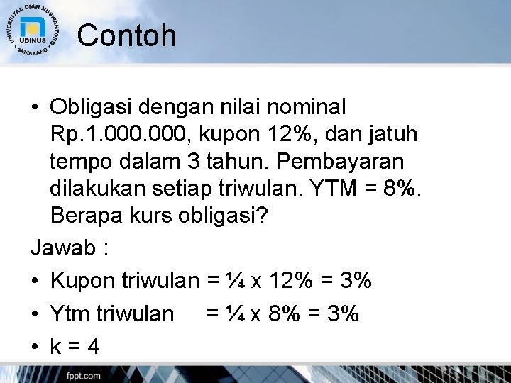 Contoh • Obligasi dengan nilai nominal Rp. 1. 000, kupon 12%, dan jatuh tempo