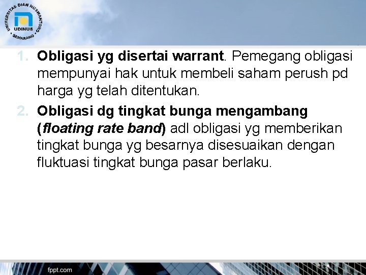 1. Obligasi yg disertai warrant. Pemegang obligasi mempunyai hak untuk membeli saham perush pd
