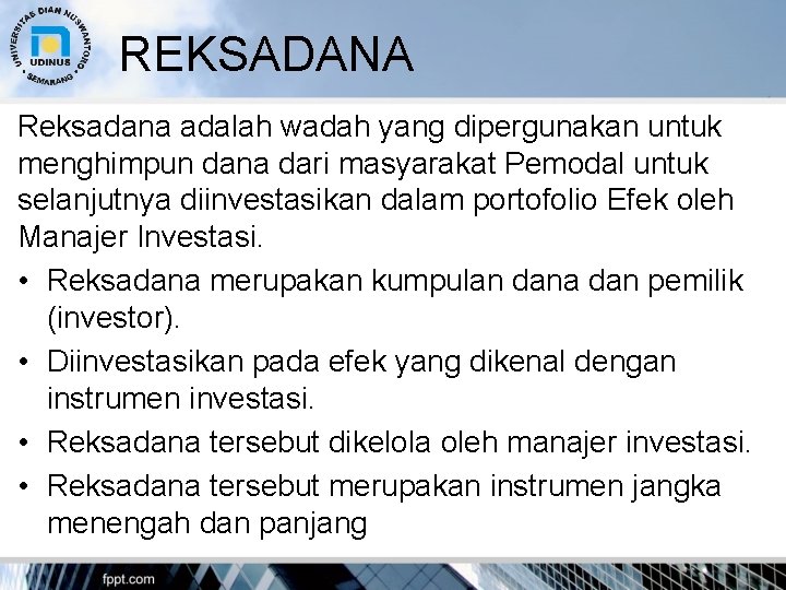 REKSADANA Reksadana adalah wadah yang dipergunakan untuk menghimpun dana dari masyarakat Pemodal untuk selanjutnya