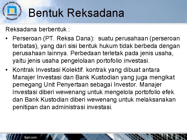 Bentuk Reksadana berbentuk : • Perseroan (PT. Reksa Dana): suatu perusahaan (perseroan terbatas), yang