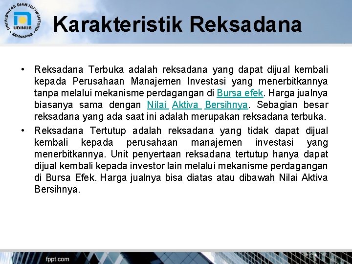 Karakteristik Reksadana • Reksadana Terbuka adalah reksadana yang dapat dijual kembali kepada Perusahaan Manajemen