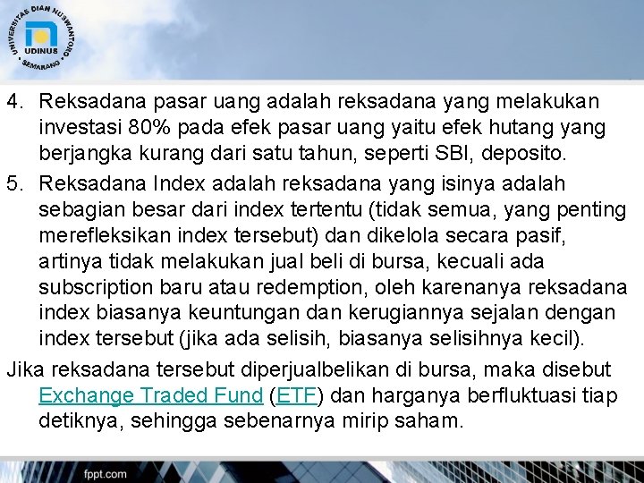 4. Reksadana pasar uang adalah reksadana yang melakukan investasi 80% pada efek pasar uang