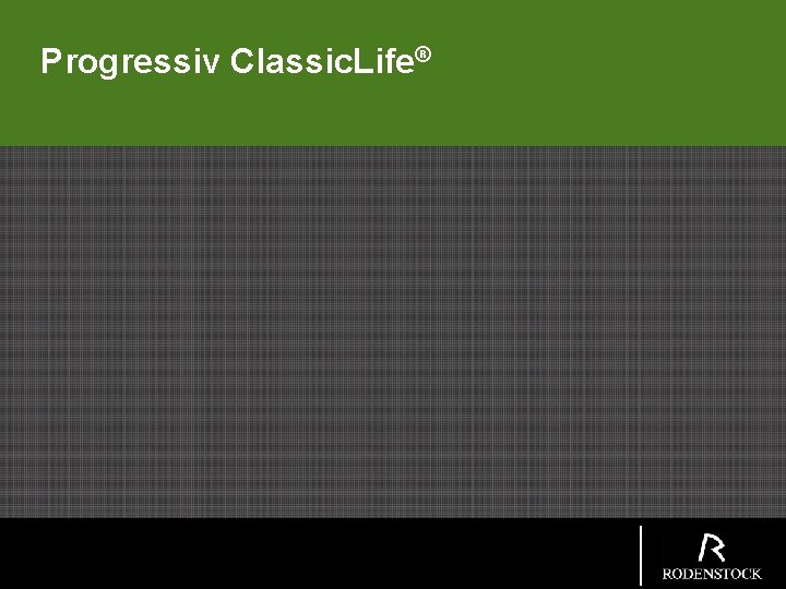 Progressiv Classic. Life® 