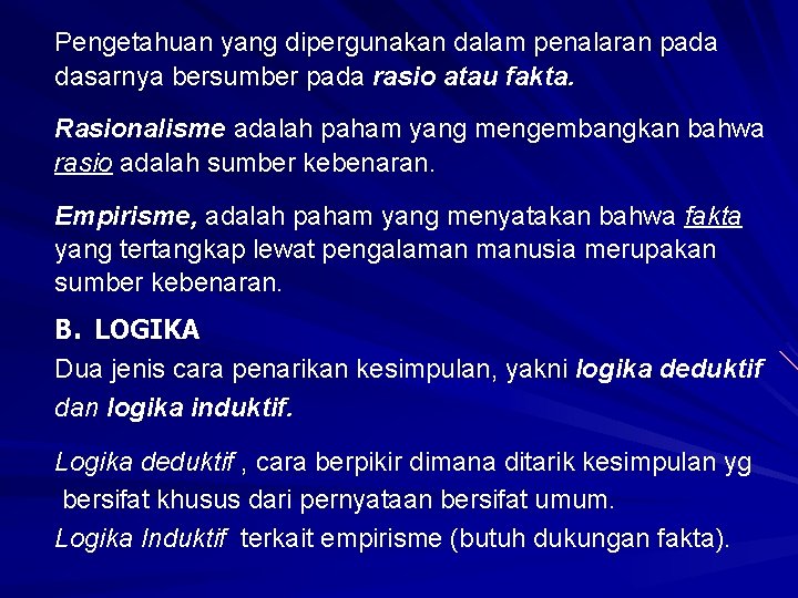 Pengetahuan yang dipergunakan dalam penalaran pada dasarnya bersumber pada rasio atau fakta. Rasionalisme adalah