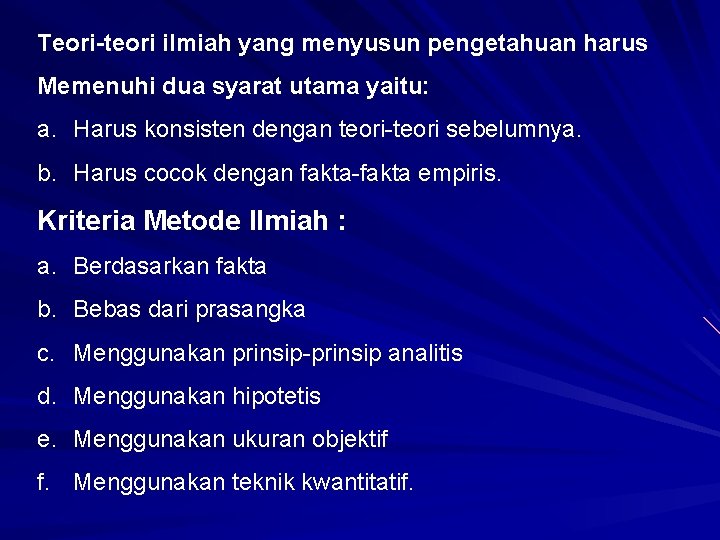 Teori-teori ilmiah yang menyusun pengetahuan harus Memenuhi dua syarat utama yaitu: a. Harus konsisten