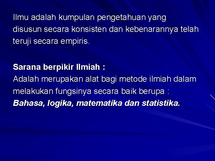 Ilmu adalah kumpulan pengetahuan yang disusun secara konsisten dan kebenarannya telah teruji secara empiris.