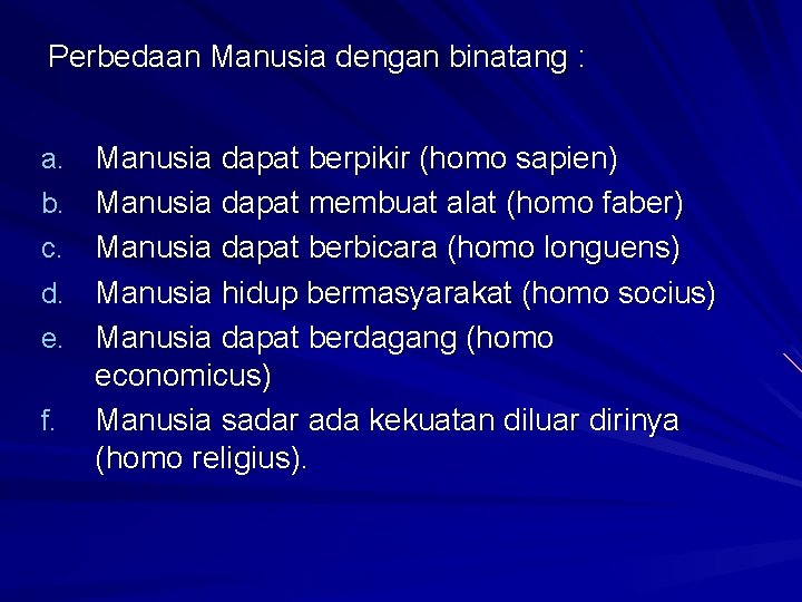 Perbedaan Manusia dengan binatang : a. Manusia dapat berpikir (homo sapien) b. Manusia dapat