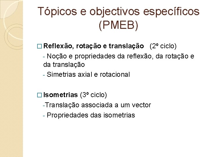 Tópicos e objectivos específicos (PMEB) � Reflexão, rotação e translação (2º ciclo) - Noção