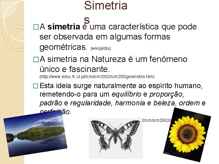 Simetria s �A simetria é uma característica que pode ser observada em algumas formas