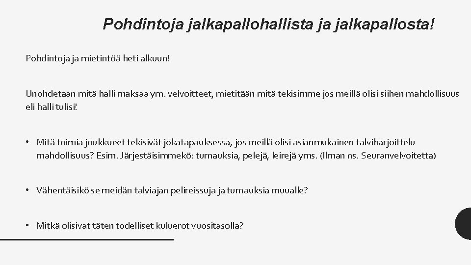 Pohdintoja jalkapallohallista ja jalkapallosta! Pohdintoja ja mietintöä heti alkuun! Unohdetaan mitä halli maksaa ym.