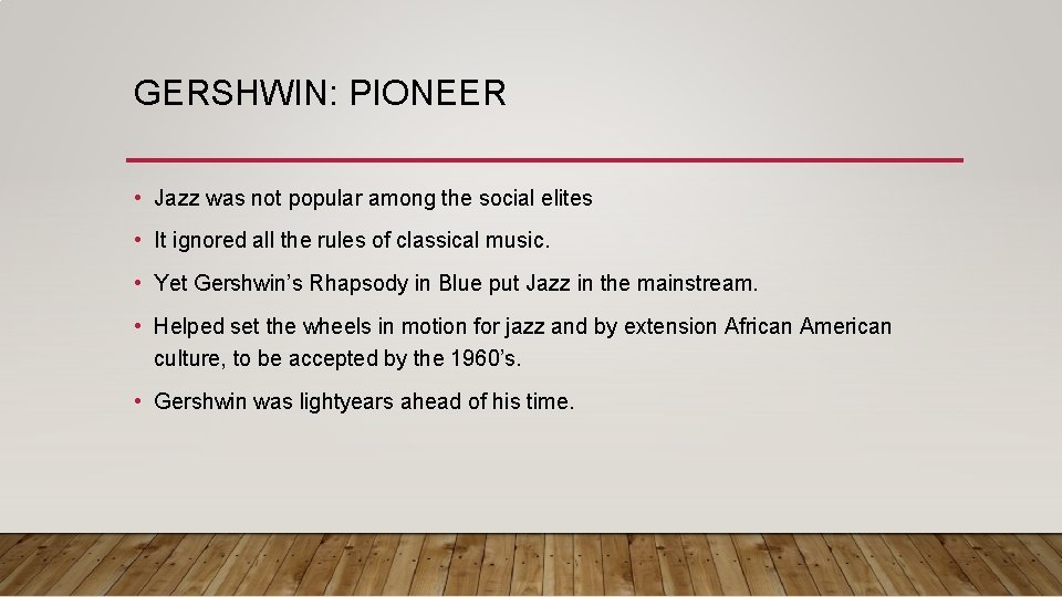 GERSHWIN: PIONEER • Jazz was not popular among the social elites • It ignored