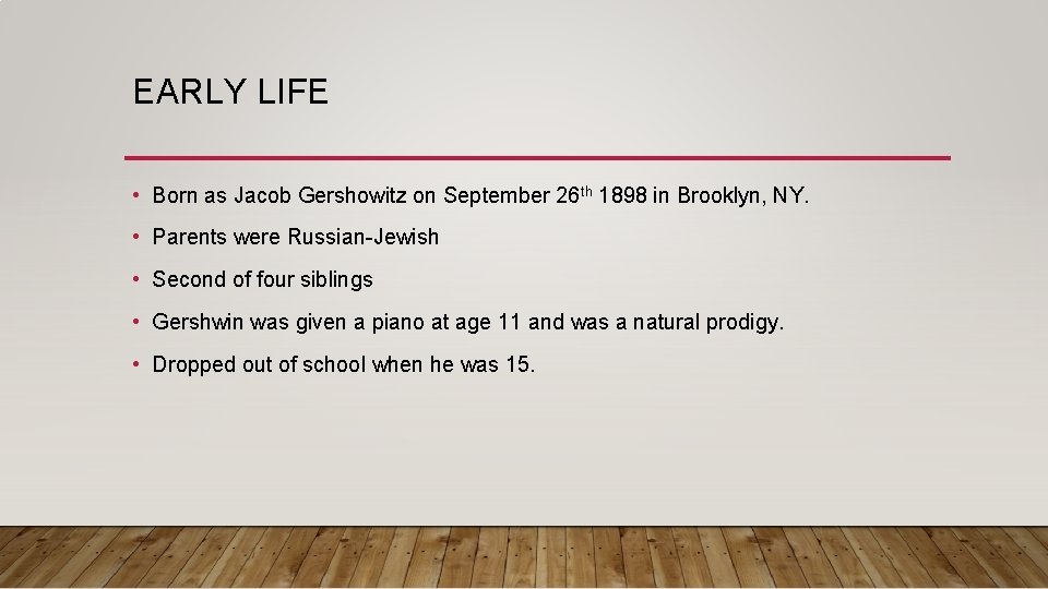 EARLY LIFE • Born as Jacob Gershowitz on September 26 th 1898 in Brooklyn,