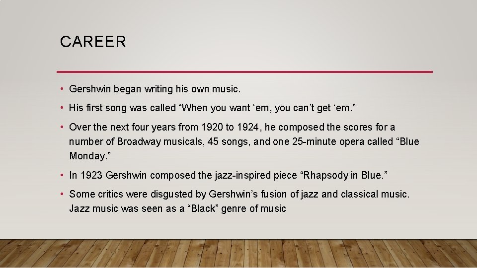 CAREER • Gershwin began writing his own music. • His first song was called